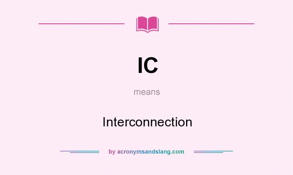 What does IC mean? It stands for Interconnection