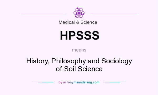 What does HPSSS mean? It stands for History, Philosophy and Sociology of Soil Science