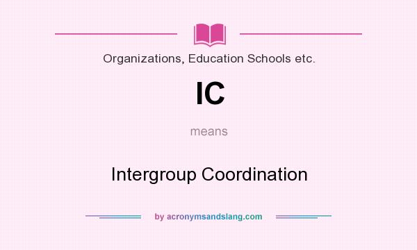 What does IC mean? It stands for Intergroup Coordination