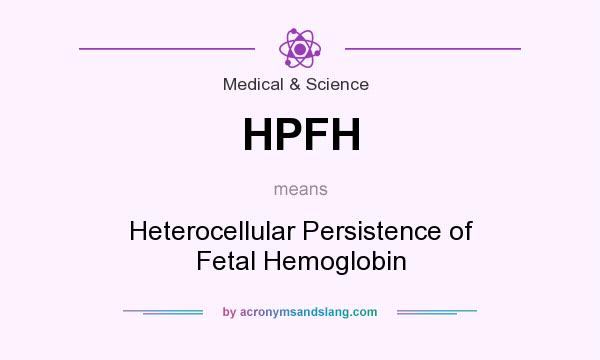 What does HPFH mean? It stands for Heterocellular Persistence of Fetal Hemoglobin