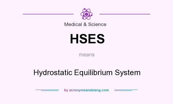 What does HSES mean? It stands for Hydrostatic Equilibrium System