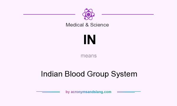 What does IN mean? It stands for Indian Blood Group System
