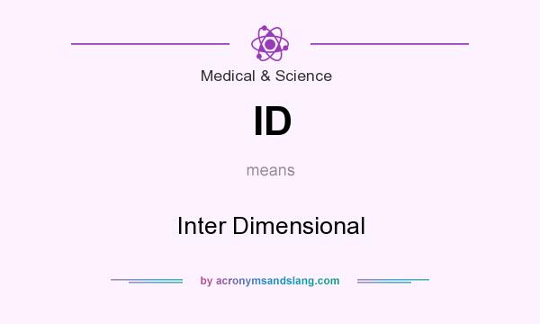 What does ID mean? It stands for Inter Dimensional