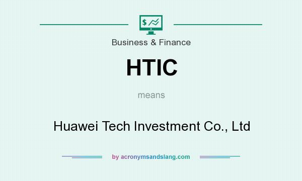 What does HTIC mean? It stands for Huawei Tech Investment Co., Ltd