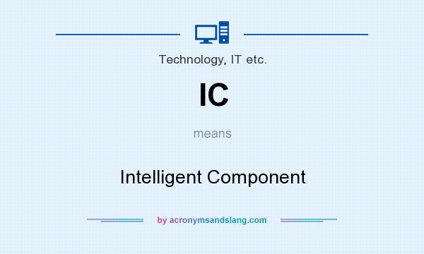 What does IC mean? It stands for Intelligent Component