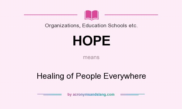What does HOPE mean? It stands for Healing of People Everywhere
