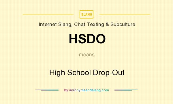 What does HSDO mean? It stands for High School Drop-Out