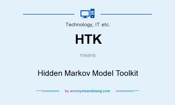 What does HTK mean? It stands for Hidden Markov Model Toolkit