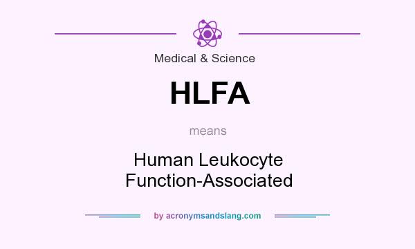 What does HLFA mean? It stands for Human Leukocyte Function-Associated