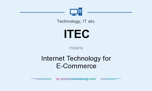 What does ITEC mean? It stands for Internet Technology for E-Commerce