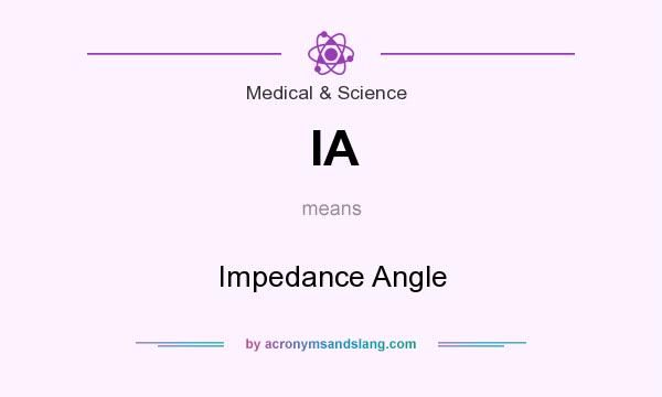 What does IA mean? It stands for Impedance Angle