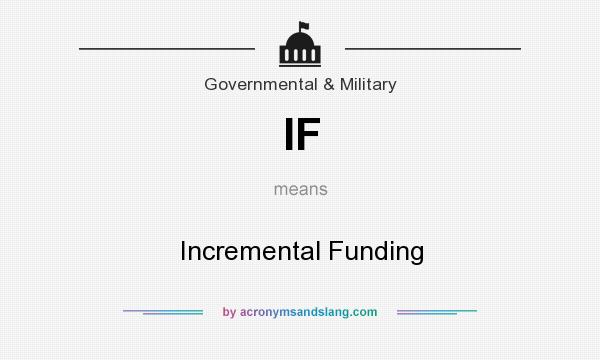 What does IF mean? It stands for Incremental Funding
