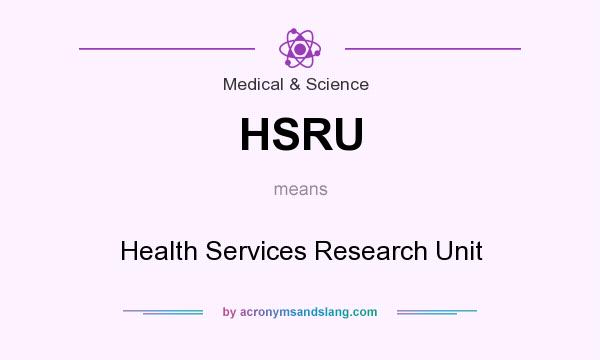 What does HSRU mean? It stands for Health Services Research Unit