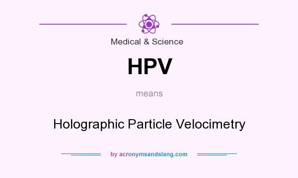 What does HPV mean? It stands for Holographic Particle Velocimetry