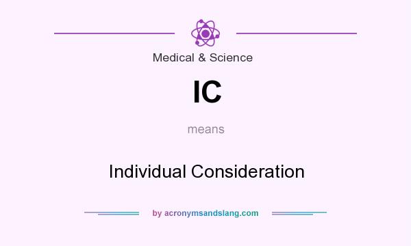 What does IC mean? It stands for Individual Consideration