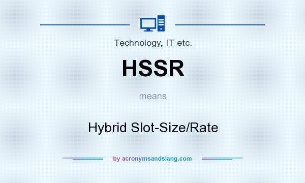 What does HSSR mean? It stands for Hybrid Slot-Size/Rate