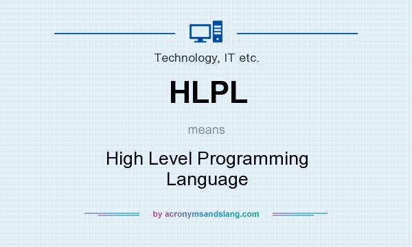 What does HLPL mean? It stands for High Level Programming Language
