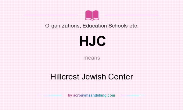 What does HJC mean? It stands for Hillcrest Jewish Center