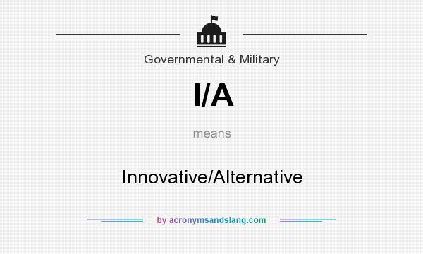 What does I/A mean? It stands for Innovative/Alternative