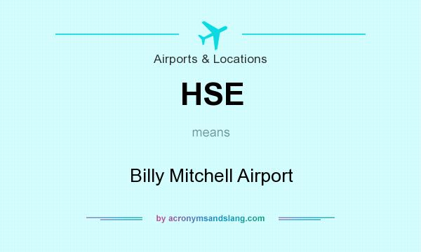 What does HSE mean? It stands for Billy Mitchell Airport