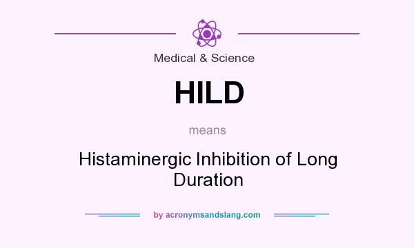 What does HILD mean? It stands for Histaminergic Inhibition of Long Duration