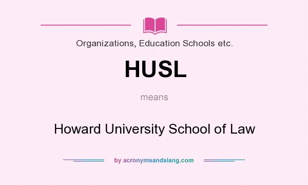 What does HUSL mean? It stands for Howard University School of Law