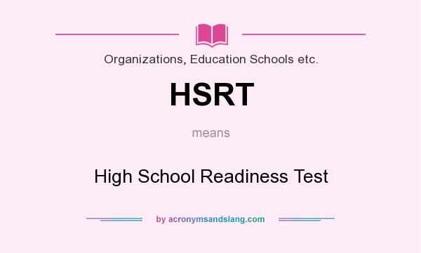 What does HSRT mean? It stands for High School Readiness Test