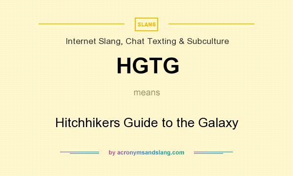 What does HGTG mean? It stands for Hitchhikers Guide to the Galaxy