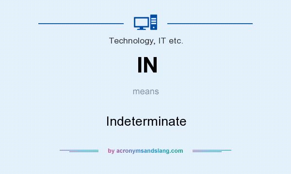 What does IN mean? It stands for Indeterminate