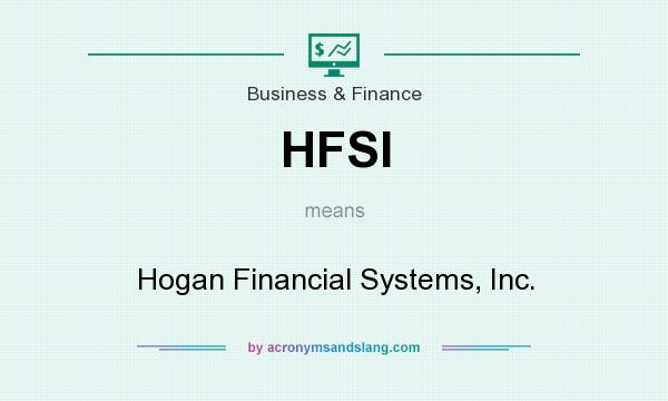 What does HFSI mean? It stands for Hogan Financial Systems, Inc.