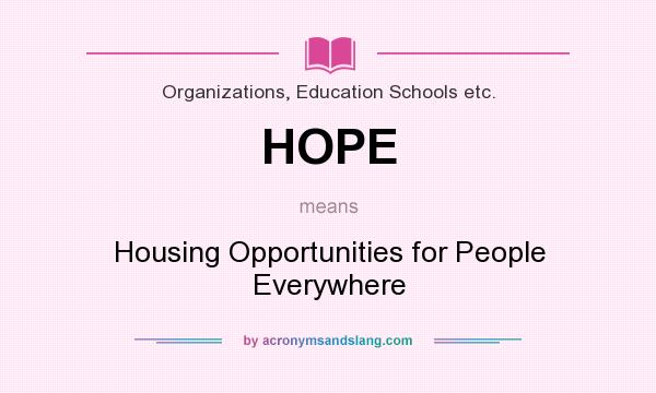 What does HOPE mean? It stands for Housing Opportunities for People Everywhere