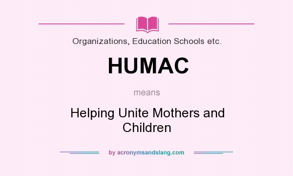 What does HUMAC mean? It stands for Helping Unite Mothers and Children
