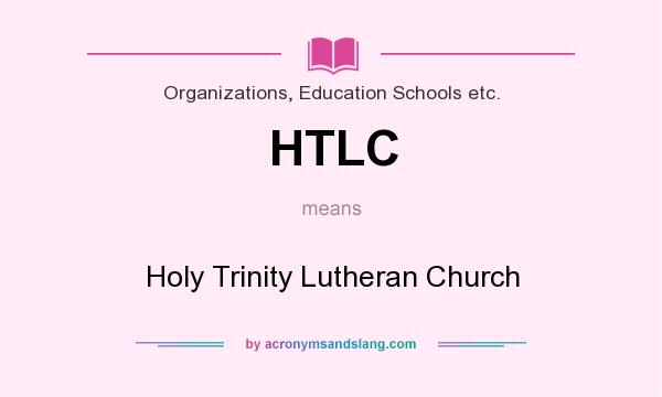 What does HTLC mean? It stands for Holy Trinity Lutheran Church