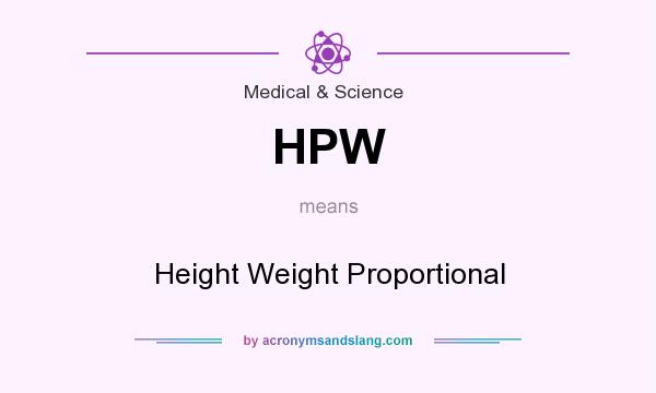 What does HPW mean? It stands for Height Weight Proportional