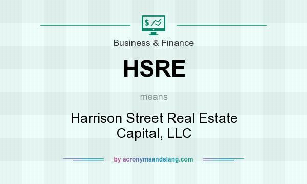 What does HSRE mean? It stands for Harrison Street Real Estate Capital, LLC