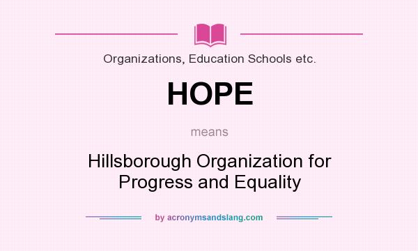 What does HOPE mean? It stands for Hillsborough Organization for Progress and Equality
