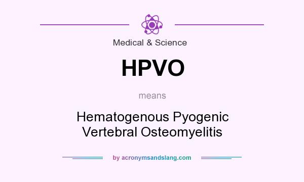 What does HPVO mean? It stands for Hematogenous Pyogenic Vertebral Osteomyelitis