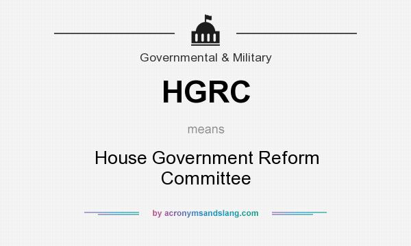 What does HGRC mean? It stands for House Government Reform Committee