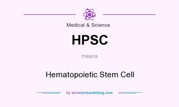 What does HPSC mean? It stands for Hematopoietic Stem Cell