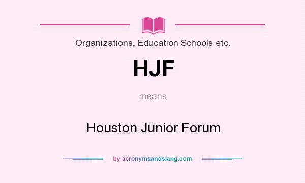 What does HJF mean? It stands for Houston Junior Forum