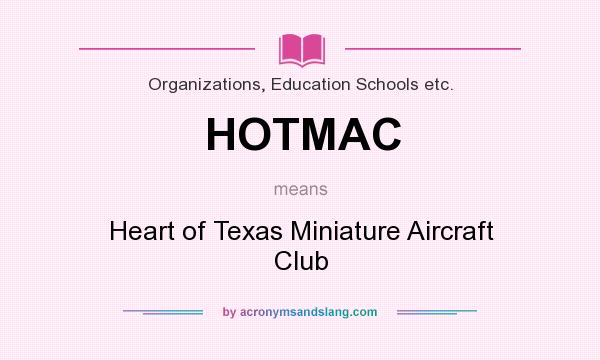 What does HOTMAC mean? It stands for Heart of Texas Miniature Aircraft Club