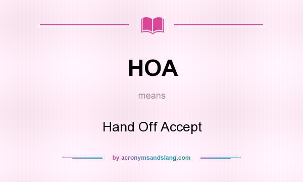 What does HOA mean? It stands for Hand Off Accept