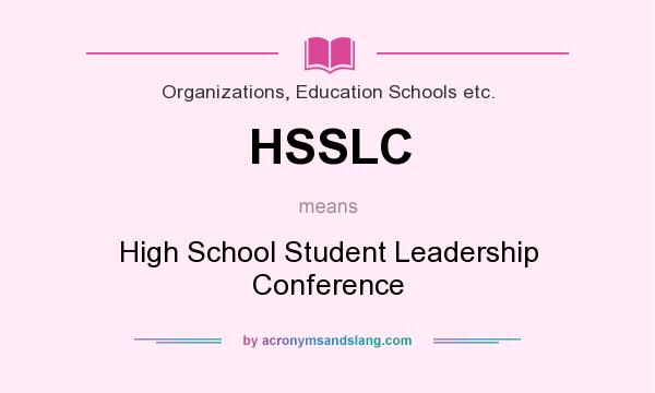 What does HSSLC mean? It stands for High School Student Leadership Conference