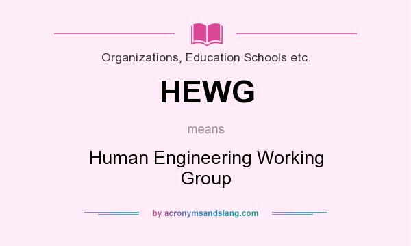 What does HEWG mean? It stands for Human Engineering Working Group
