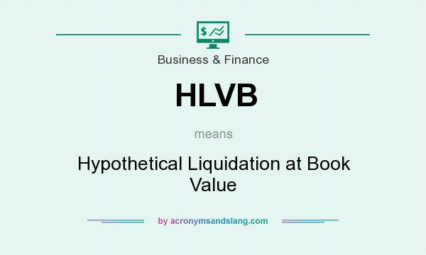 What does HLVB mean? It stands for Hypothetical Liquidation at Book Value