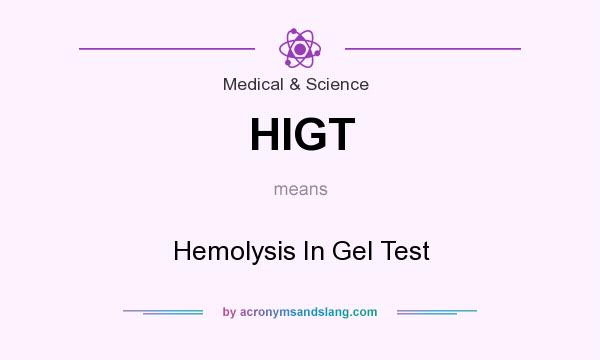 What does HIGT mean? It stands for Hemolysis In Gel Test