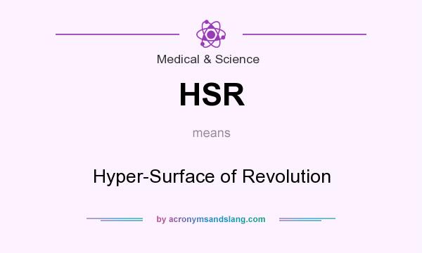 What does HSR mean? It stands for Hyper-Surface of Revolution