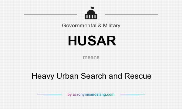 What does HUSAR mean? It stands for Heavy Urban Search and Rescue