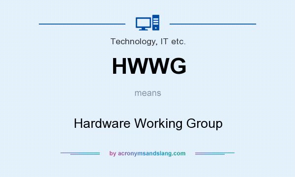 What does HWWG mean? It stands for Hardware Working Group