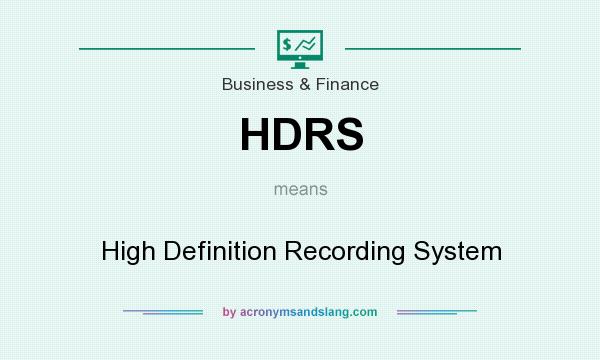 What does HDRS mean? It stands for High Definition Recording System